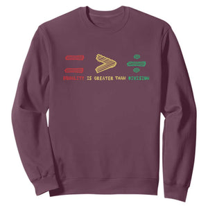 Juneteenth Equality Is Greater Than Division Sweatshirt Equal Rights Math Symbol TS11 Maroon Print Your Wear