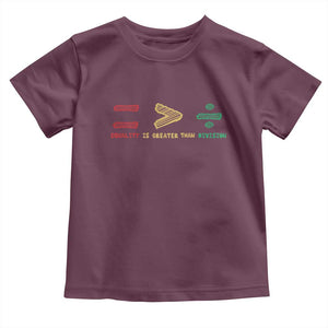 Juneteenth Equality Is Greater Than Division Toddler T Shirt Equal Rights Math Symbol TS11 Maroon Print Your Wear
