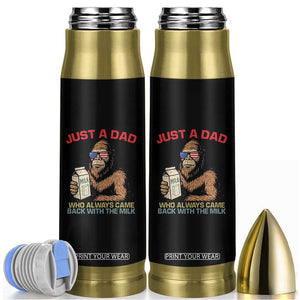 Just A Dad Who Always Came Back With The Milk Bullet Tumbler Funny Fathers Day Bigfoot Sasquatch Lovers TS10 Black Print Your Wear