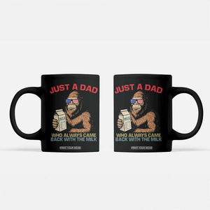 Just A Dad Who Always Came Back With The Milk Coffee Mug Funny Fathers Day Bigfoot Sasquatch Lovers TS10 Black Print Your Wear
