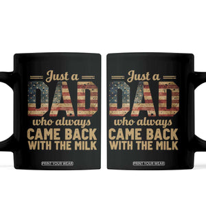Just A Dad Who Always Came Back With The Milk Coffee Mug Retro American Flag TS10 Black Print Your Wear
