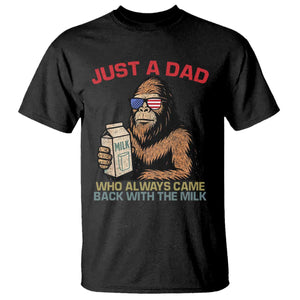 Just A Dad Who Always Came Back With The Milk T Shirt Funny Fathers Day Bigfoot Sasquatch Lovers TS10 Black Print Your Wear
