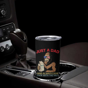 Just A Dad Who Always Came Back With The Milk Tumbler Cup Funny Fathers Day Bigfoot Sasquatch Lovers TS10 Print Your Wear