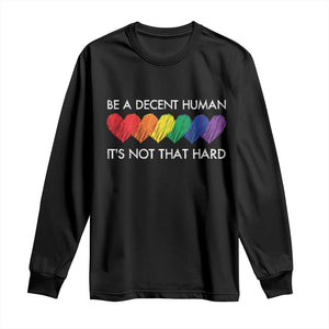 LGBTQ Be A Decent Human Its Not That Hard Long Sleeve Shirt Rainbow Hearts TS11 Black Print Your Wear