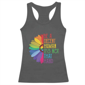 LGBTQ Be A Decent Human Its Not That Hard Racerback Tank Top Rainbow Flower TS11 Dark Heather Print Your Wear