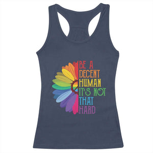 LGBTQ Be A Decent Human Its Not That Hard Racerback Tank Top Rainbow Flower TS11 Navy Print Your Wear