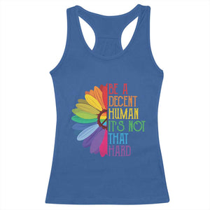 LGBTQ Be A Decent Human Its Not That Hard Racerback Tank Top Rainbow Flower TS11 Royal Blue Print Your Wear