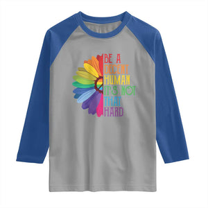 LGBTQ Be A Decent Human Its Not That Hard Raglan Shirt Rainbow Flower TS11 Sport Gray Royal Print Your Wear