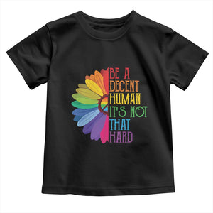LGBTQ Be A Decent Human Its Not That Hard Toddler T Shirt Rainbow Flower TS11 Black Print Your Wear