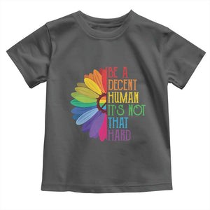 LGBTQ Be A Decent Human Its Not That Hard Toddler T Shirt Rainbow Flower TS11 Dark Heather Print Your Wear