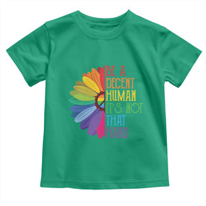 LGBTQ Be A Decent Human Its Not That Hard Toddler T Shirt Rainbow Flower TS11 Irish Green Print Your Wear