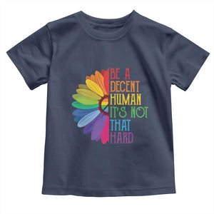 LGBTQ Be A Decent Human Its Not That Hard Toddler T Shirt Rainbow Flower TS11 Navy Print Your Wear
