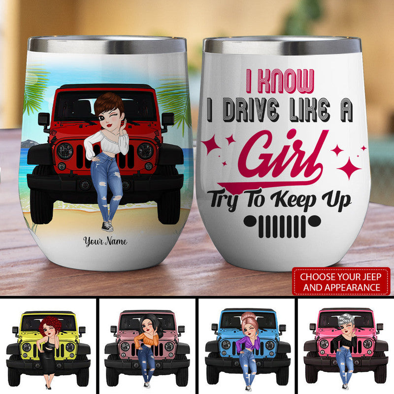 Personalized Jeep Wine Tumbler I Know I Drive Like A Girl Try To Keep Up CTM 12 OZ Custom - Printyourwear