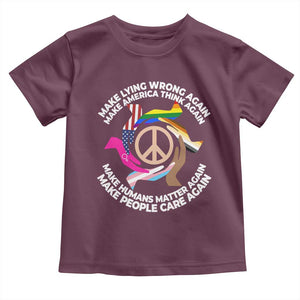 Make Lying Wrong Again Make America Think Again Toddler T Shirt Humans Rights Hand Peace TS11 Maroon Print Your Wear