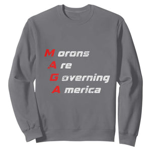 Morons Are Governing America Sweatshirt TS10 Charcoal Print Your Wear