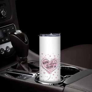 Mothers Day Gifts for Mom Skinny Tumbler Home is Where Mom Is TB10 Print Your Wear