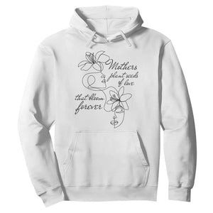 Mothers Plant Seeds Of Love That Bloom Forever Hoodie Mother's Day TS11 White Print Your Wear