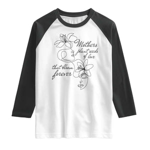 Mothers Plant Seeds Of Love That Bloom Forever Raglan Shirt Mother's Day TS11 White Black Print Your Wear