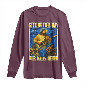 Music Give Us This Day Our Daily Shred Long Sleeve Shirt Funny Jesus Rock Guitar Meme TS02 Maroon Print Your Wear