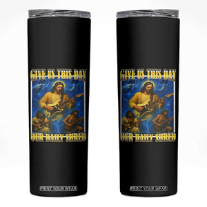 Music Give Us This Day Our Daily Shred Skinny Tumbler Funny Jesus Rock Guitar Meme TS02 Black Print Your Wear