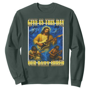 Music Give Us This Day Our Daily Shred Sweatshirt Funny Jesus Rock Guitar Meme TS02 Dark Forest Green Print Your Wear