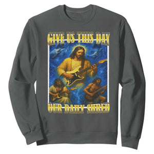 Music Give Us This Day Our Daily Shred Sweatshirt Funny Jesus Rock Guitar Meme TS02 Dark Heather Print Your Wear