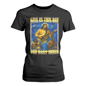 Music Give Us This Day Our Daily Shred T Shirt For Women Funny Jesus Rock Guitar Meme TS02 Black Print Your Wear