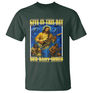 Music Give Us This Day Our Daily Shred T Shirt Funny Jesus Rock Guitar Meme TS02 Dark Forest Green Print Your Wear