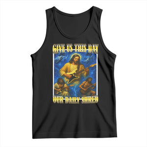 Music Give Us This Day Our Daily Shred Tank Top Funny Jesus Rock Guitar Meme TS02 Black Print Your Wear
