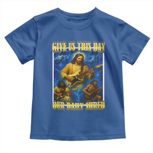 Music Give Us This Day Our Daily Shred Toddler T Shirt Funny Jesus Rock Guitar Meme TS02 Royal Blue Print Your Wear