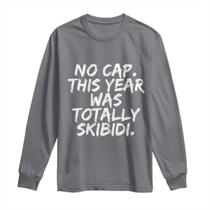 No Cap This Year Was Totally Skibidi Long Sleeve Shirt Gen A Slang Teachers TS10 Charcoal Print Your Wear