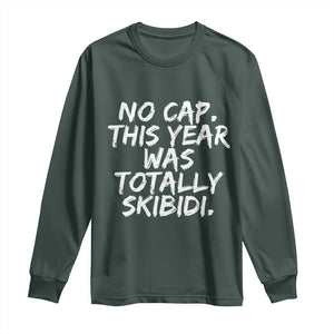 No Cap This Year Was Totally Skibidi Long Sleeve Shirt Gen A Slang Teachers TS10 Dark Forest Green Print Your Wear