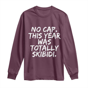 No Cap This Year Was Totally Skibidi Long Sleeve Shirt Gen A Slang Teachers TS10 Maroon Print Your Wear