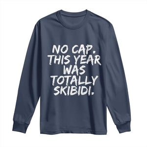 No Cap This Year Was Totally Skibidi Long Sleeve Shirt Gen A Slang Teachers TS10 Navy Print Your Wear