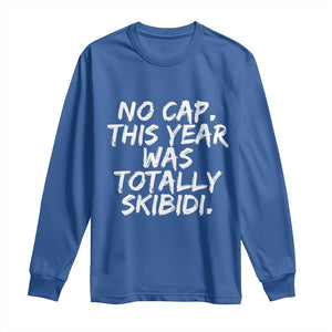 No Cap This Year Was Totally Skibidi Long Sleeve Shirt Gen A Slang Teachers TS10 Royal Blue Print Your Wear