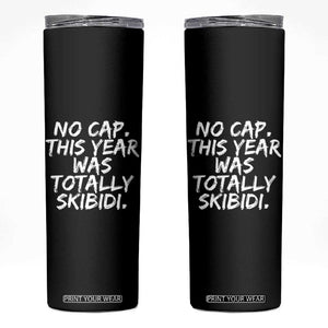 No Cap This Year Was Totally Skibidi Skinny Tumbler Gen A Slang Teachers TS10 Black Print Your Wear