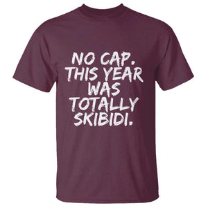 No Cap This Year Was Totally Skibidi T Shirt Gen A Slang Teachers TS10 Maroon Print Your Wear