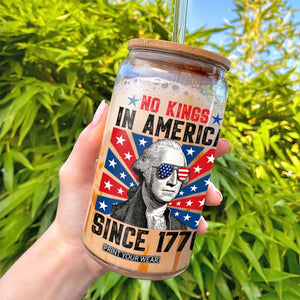No Kings in America Since 1776 Glass Can Founding Fathers George Washington Patriotic TS02 Print Your Wear