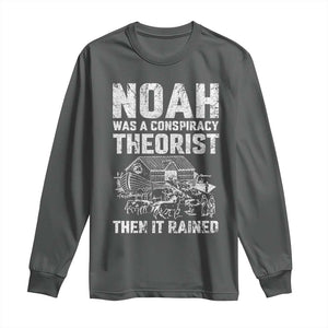 Noah Was a Conspiracy Theorist Long Sleeve Shirt Then It Rained Funny Biblical Ark Humor TS02 Dark Heather Print Your Wear