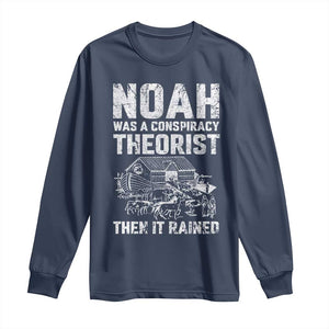 Noah Was a Conspiracy Theorist Long Sleeve Shirt Then It Rained Funny Biblical Ark Humor TS02 Navy Print Your Wear