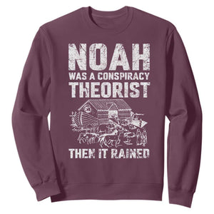 Noah Was a Conspiracy Theorist Sweatshirt Then It Rained Funny Biblical Ark Humor TS02 Maroon Print Your Wear