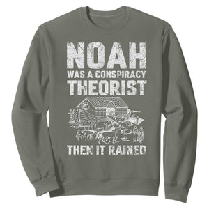 Noah Was a Conspiracy Theorist Sweatshirt Then It Rained Funny Biblical Ark Humor TS02 Military Green Print Your Wear
