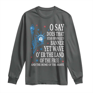 O Say Does That Star Spangled Banner Long Sleeve Shirt Patriotic American National Anthem Statue of Liberty TS11 Dark Heather Print Your Wear