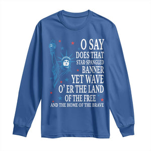O Say Does That Star Spangled Banner Long Sleeve Shirt Patriotic American National Anthem Statue of Liberty TS11 Royal Blue Print Your Wear