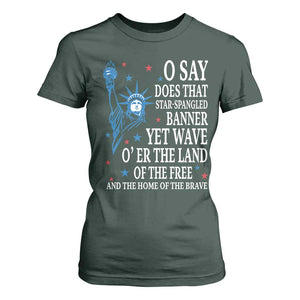 O Say Does That Star Spangled Banner T Shirt For Women Patriotic American National Anthem Statue of Liberty TS11 Dark Forest Green Print Your Wear