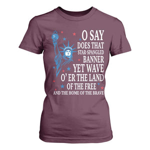 O Say Does That Star Spangled Banner T Shirt For Women Patriotic American National Anthem Statue of Liberty TS11 Maroon Print Your Wear