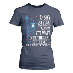 O Say Does That Star Spangled Banner T Shirt For Women Patriotic American National Anthem Statue of Liberty TS11 Navy Print Your Wear