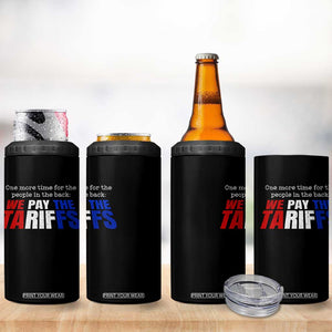 One More Time For The People In The Back We Pay The Tariffs 4 in 1 Can Cooler Tumbler TS11 Print Your Wear