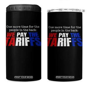 One More Time For The People In The Back We Pay The Tariffs 4 in 1 Can Cooler Tumbler TS11 One Size: 16 oz Black Print Your Wear