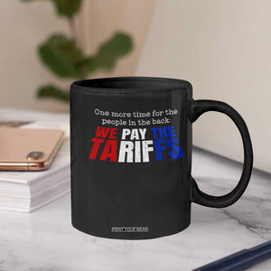 One More Time For The People In The Back We Pay The Tariffs Coffee Mug TS11 Print Your Wear